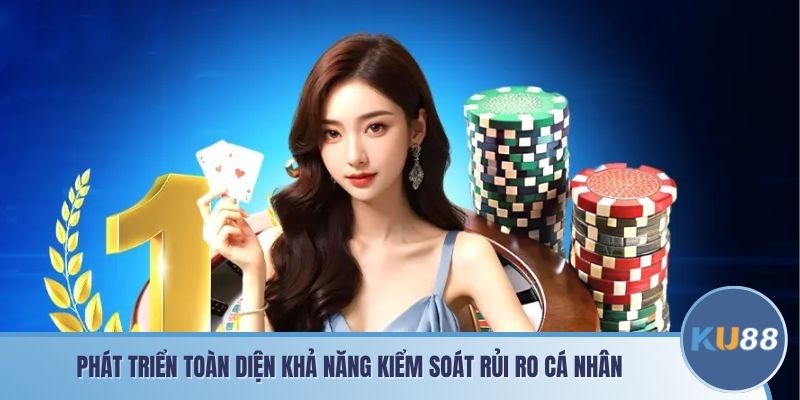 Phát triển toàn diện khả năng kiểm soát rủi ro cá nhân