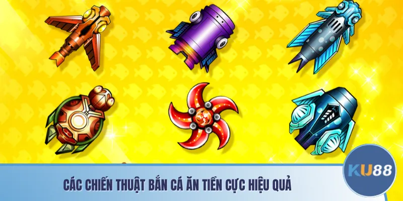 Các chiến thuật bắn cá ăn tiền cực hiệu quả