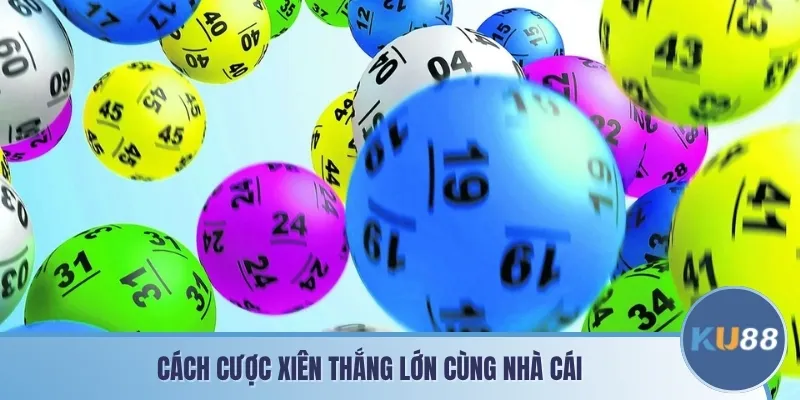 Cách cược xiên thắng lớn cùng nhà cái