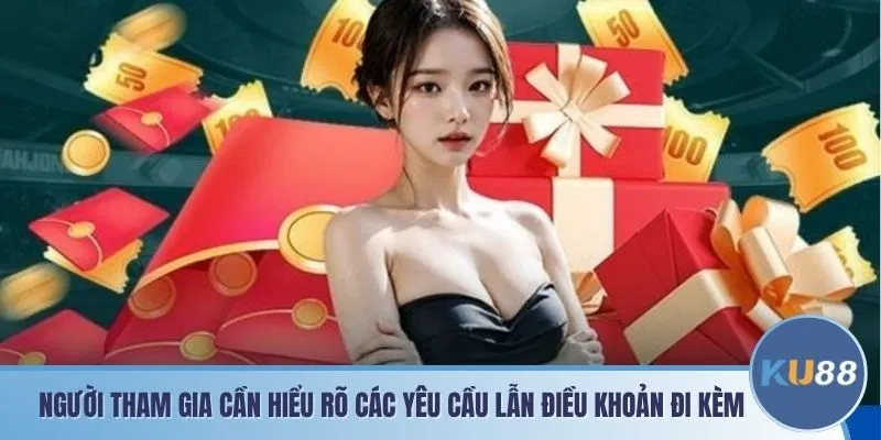 Người tham gia cần hiểu rõ các yêu cầu lẫn điều khoản đi kèm
