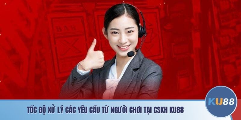 Tốc độ xử lý các yêu cầu từ người chơi tại CSKH KU88