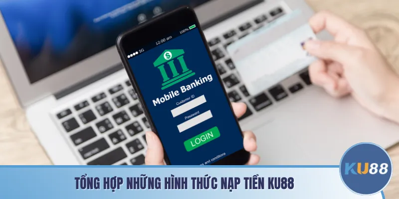 Tổng hợp những hình thức nạp tiền KU88